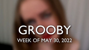 GROOBY: Weekly Roundup, 30th May