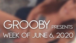 GROOBY: Weekly Roundup, May 6th